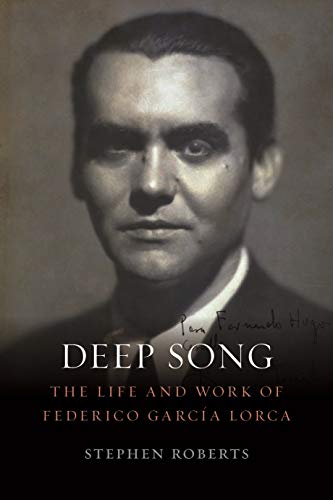 Deep Song: The Life and Work of Federico García Lorca: The Life and Work of Federico Garcia Lorca