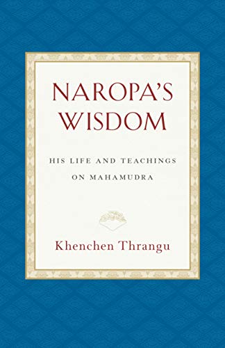 Naropa's Wisdom: His Life and Teachings on Mahamudra