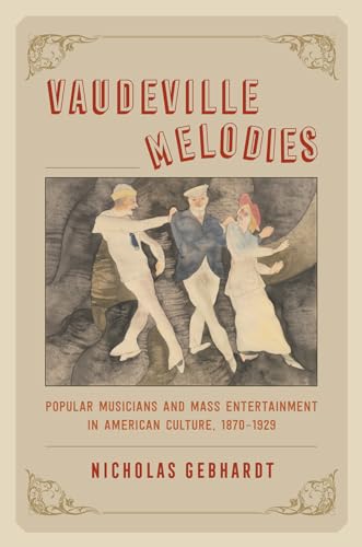 Vaudeville Melodies: Popular Musicians and Mass Entertainment in American Culture
