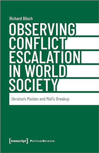 Observing Conflict Escalation in World Society : Ukraine's Maidan and Mali's Breakup