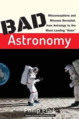 Bad Astronomy: Misconceptions and Misuses Revealed