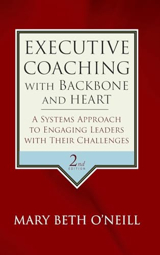 Executive Coaching with Backbone and Heart: A     Systems Approach to Engaging Leaders with Their   Challenges