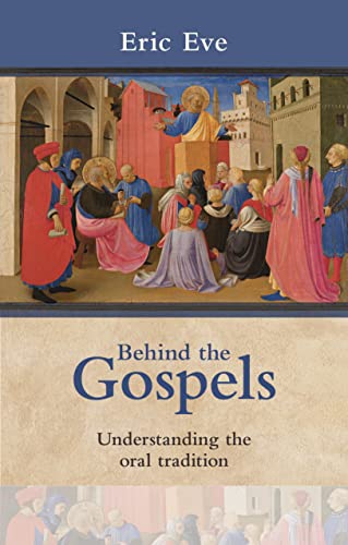 Behind the Gospels : Understanding The Oral Tradition