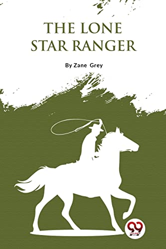 The Lone Star Ranger: A Romance Of The Border