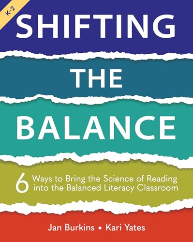Shifting the Balance, Grades K-2 : 6 Ways to Bring the Science of Reading into the Balanced Literacy Classroom