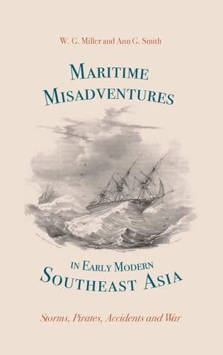 Maritime Misadventures in Early Modern Southeast Asia : Storms, Pirates, Accidents and War