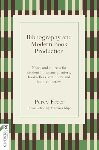 Bibliography and Modern Book Production : Notes and Sources for Student Librarians, Printers, Booksellers, Stationers, Book-collectors