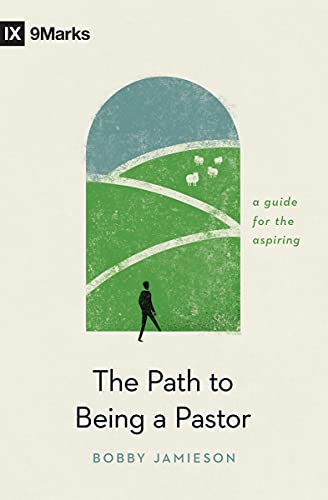 The Path to Being a Pastor : A Guide for the Aspiring