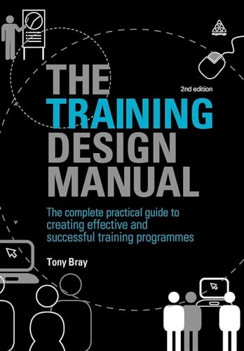 The Training Design Manual : The Complete Practical Guide to Creating Effective and Successful Training Programmes