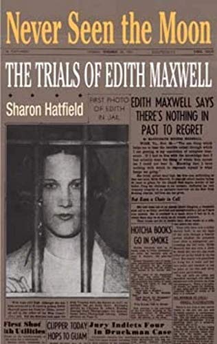 Never Seen the Moon : THE TRIALS OF EDITH MAXWELL
