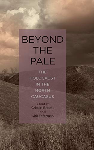 Beyond the Pale : The Holocaust in the North Caucasus