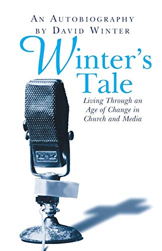 Winter's Tale, An Autobiography : Living through an age of change in church and media