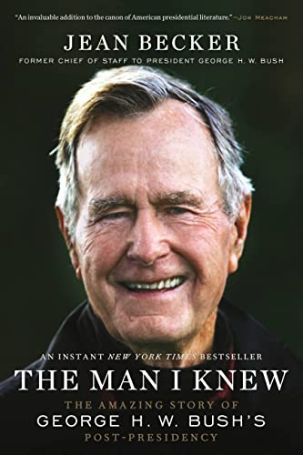 The Man I Knew : The Amazing Story of George H. W. Bush's Post-Presidency