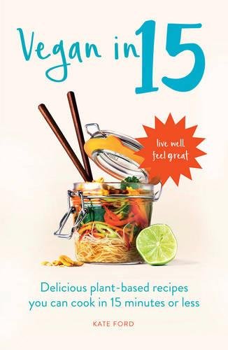 Vegan in 15: Delicious Plant-based recipes you can cook in 15 minutes or less