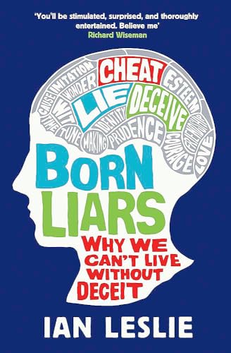 Born Liars: Why We Can't Live Without Deceit