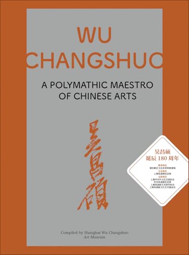 Wu Changshuo : A Polymathic Maestro of Chinese Arts