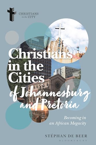 Christians in the Cities of Johannesburg and Pretoria : Becoming in an African Megacity