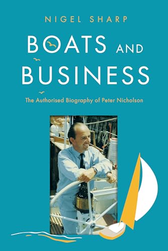 Boats and Business : The Authorised Biography of Peter Nicholson