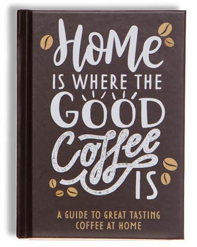 Home Is Where The Good Coffee Is : Coffee Gift Book