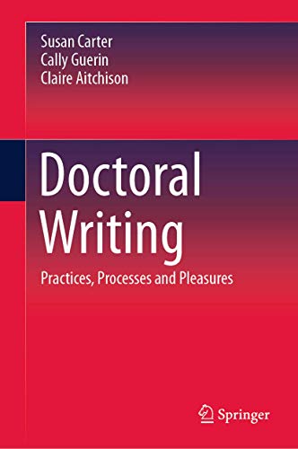 Doctoral Writing : Practices, Processes and Pleasures