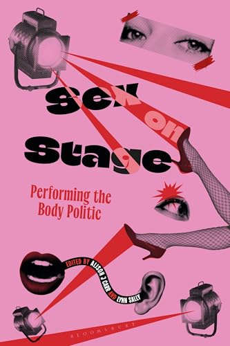 Sex on Stage : Performing the Body Politic