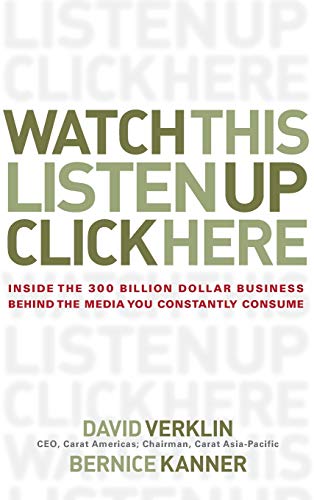 Watch This! Listen Up! Click Here!: Inside the 300 Billion Dollar Business Behind the Media You Constantly Consume