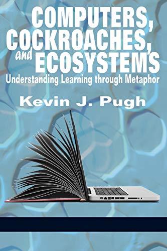 Computers, Cockroaches, and Ecosystems : Understanding Learning through Metaphor