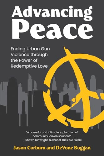 Advancing Peace : Ending Urban Gun Violence Through the Power of Redemptive Love