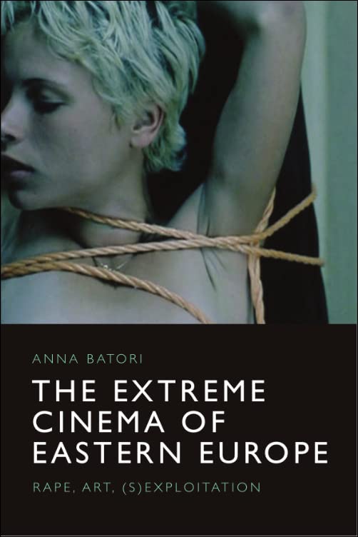 The Extreme Cinema of Eastern Europe : Rape, Art, (S)Exploitation
