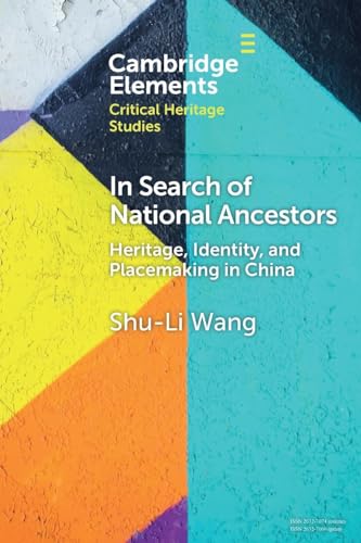 In Search of National Ancestors : Heritage, Identity and Placemaking in China
