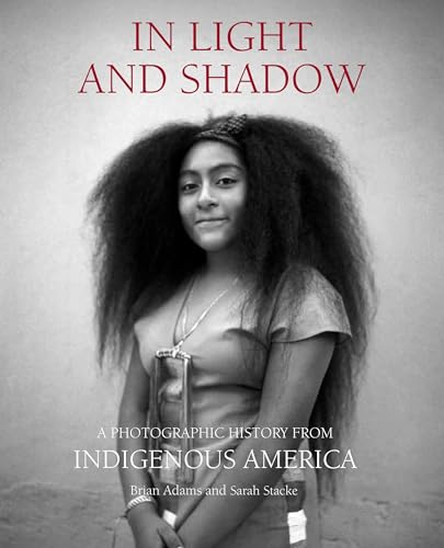 In Light and Shadow : A Photographic History from Indigenous America