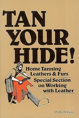 Tan Your Hide! : Home Tanning Leathers & Furs