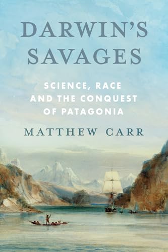 Darwin’s Savages : Science, Race and the Conquest of Patagonia