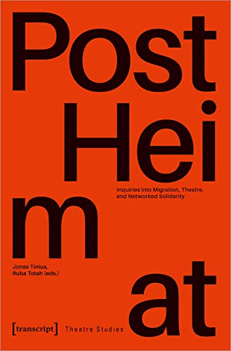 "PostHeimat" : Inquiries into Migration, Theatre, and Networked Solidarity