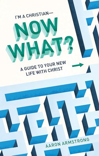 Im a Christian--Now What?: A Guide to Your New Life with Christ