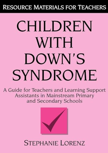 Children with Down's Syndrome: A guide for teachers and support assistants in mainstream primary and secondary schools