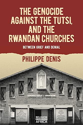 The Rwandan Genocide &amp; the Christian Churches - Between Grief and Denial