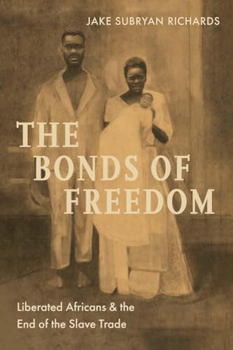 The Bonds of Freedom : Liberated Africans and the End of the Slave Trade