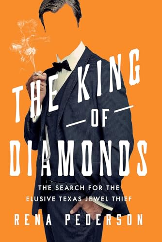 The King of Diamonds : The Search for the Elusive Texas Jewel Thief