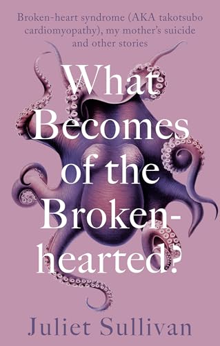 What Becomes of the Broken-hearted : Dealing with takotsubo syndrome, aka broken-heart syndrome