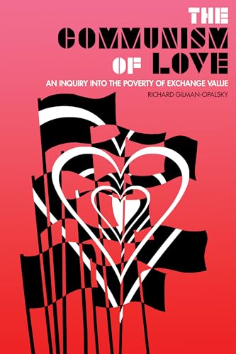 The Communism Of Love : An Inquiry into the Poverty of Exchange Value