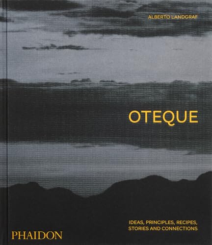 Oteque : Ideas, Principles, Recipes, Stories and Connections [A Cookbook]