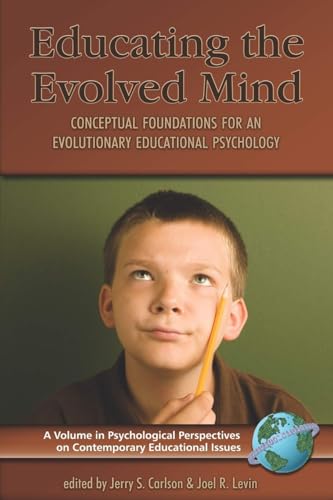 Educating the Evolved Mind : Conceptual Foundations for an Evolutionary Educational Psychology