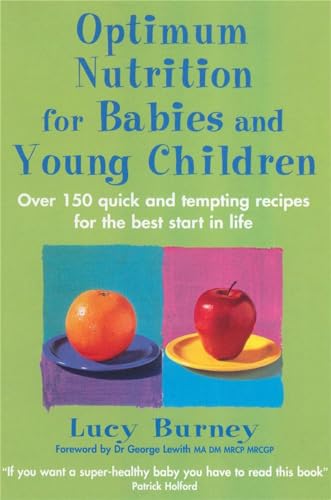 Optimum Nutrition For Babies & Young Children : Over 150 quick and tempting recipes for the best start in life