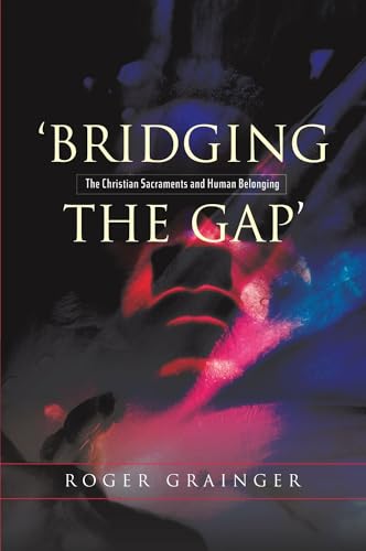 Bridging the Gap : The Christian Sacraments and Human Belonging