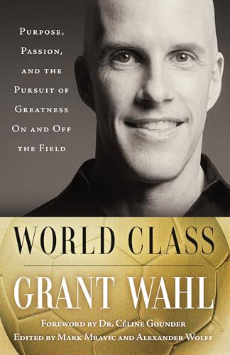 World Class : Purpose, Passion, and the Pursuit of Greatness On and Off the Field