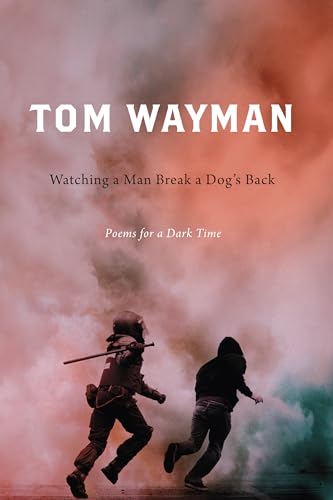 Watching a Man Break a Dogs Back: Poems for a Dark Time
