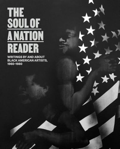 The Soul of a Nation Reader : Writings by and about Black American Artists, 1960–1980