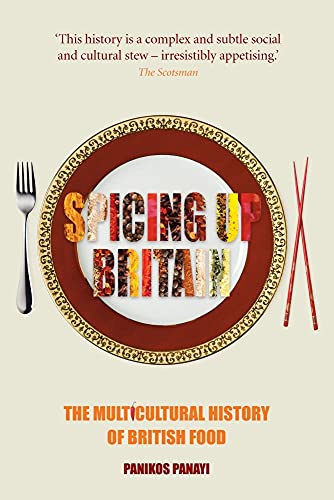Spicing Up Britain : The Multicultural History of British Food
