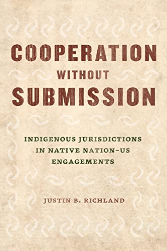 Cooperation Without Submission: Indigenous Jurisdictions in Native Nation-Us Engagements (Chicago Law and Society)